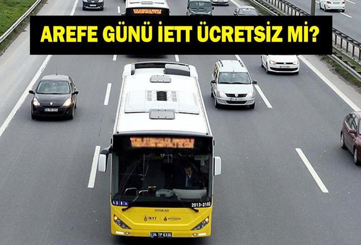 AREFE GÜNÜ OTOBÜSLER ÜCRETSİZ Mİ? Arefe günü İETT ücretsiz mi? Arefe günü toplu taşımalar bedava mı?