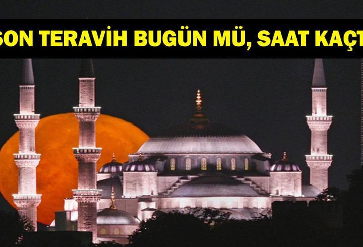 SON TERAVİH BUGÜN MÜ, SAAT KAÇTA? 2026 Ramazan Ayı Son Teravih Ne Zaman Kılınacak? Arefe Günü Teravih Kılınır Mı? İl İl Diyanet 18 Mart Teravih Saatleri