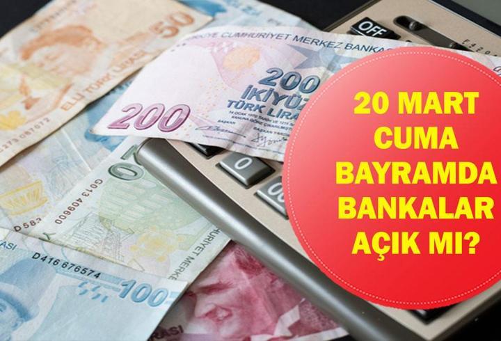 BAYRAMDA BANKALAR AÇIK MI? 20 Mart Cuma Bankalar Açık Mı, Çalışıyor Mu? Ramazan Bayramı Çalışma Saatleri
