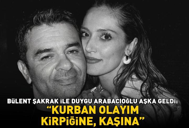 Bülent Şakrak ile Duygu Arabacıoğlu aşka geldi: 'Kurban olayım kirpiğine, kaşına!'