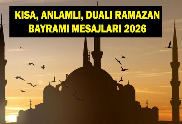 RAMAZAN BAYRMAI MESAJLARI 2026: Aileye, eşe, dosta, akrabaya gönderilecek en güzel, anlamlı, kısa, dualı bayram mesajları