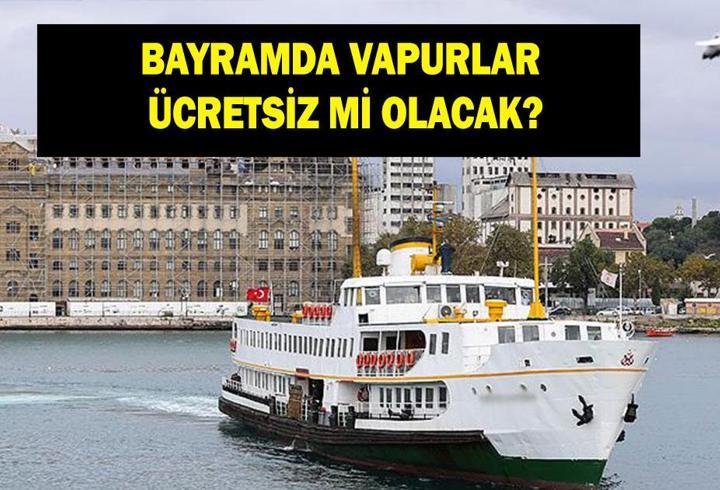 BAYRAMDA VAPURLAR ÜCRETSİZ Mİ 2026: Ramazan Bayramı'nda adalar vapuru ücretsiz mi, bedava mı?