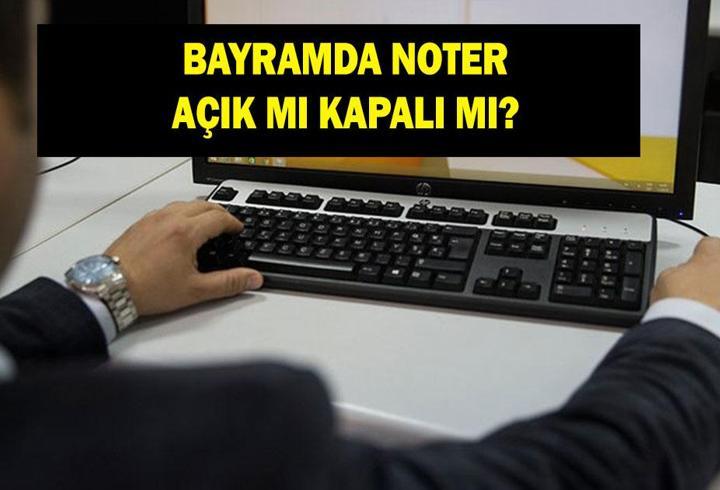 BUGÜN NOTERLER AÇIK MI? 20 Mart bayramda noterler açık mı? Ramazan Bayramı'nda noterler çalışıyor mu?