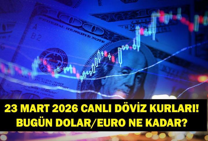 DÖVİZ KURLARI CANLI 23 MART 2026! Serbest Piyasada Dolar ve Euro Bugün Kaç TL? 23 Mart 2026 Kapalıçarşı Kurları