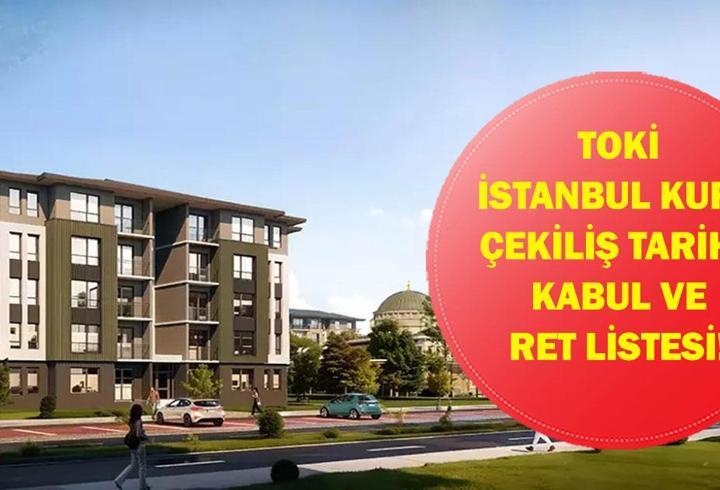 TOKİ İSTANBUL KURASI NE ZAMAN? TOKİ İstanbul Kura Çekiliş Tarihi Belli Oldu Mu? İşte 100 Bin Konut İçin Kabul ve Ret Listesi!