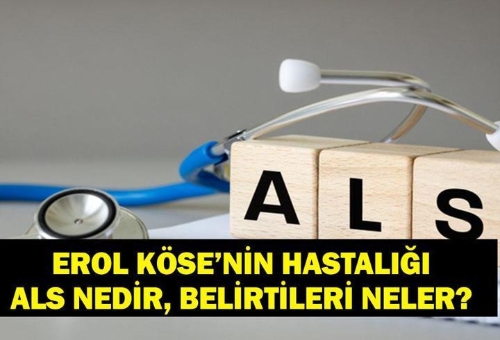 ALS HASTALIĞI NEDİR? Erol Köse'nin Hastalığı ALS Nedir, Belirtileri Neler? ALS Hastalığı Ölüme Neden Olur Mu?