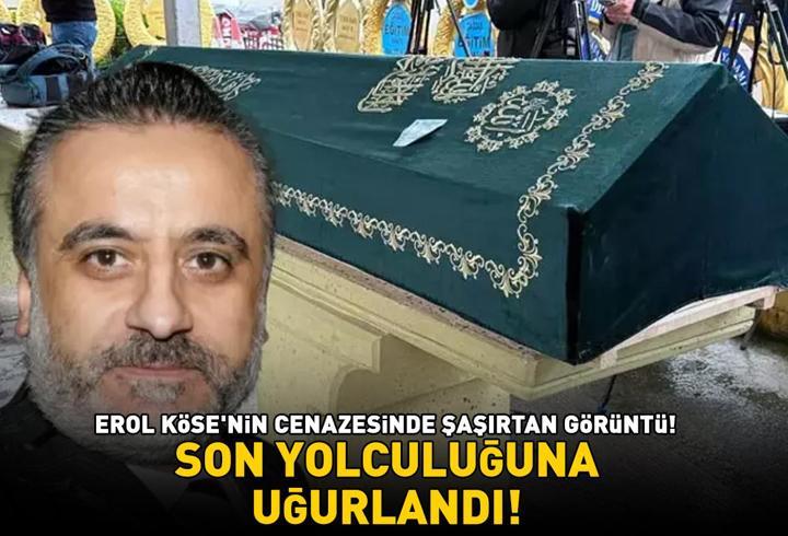 Erol Köse Son Yolculuğuna Uğurlandı! Cenazede Şaşırtan Görüntü!