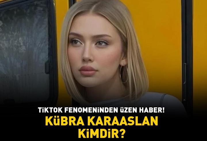 Kübra Karaaslan öldü mü, neden öldü? Kübra Karaaslan kimdir, nereli? TikTok fenomeninden üzen haber!