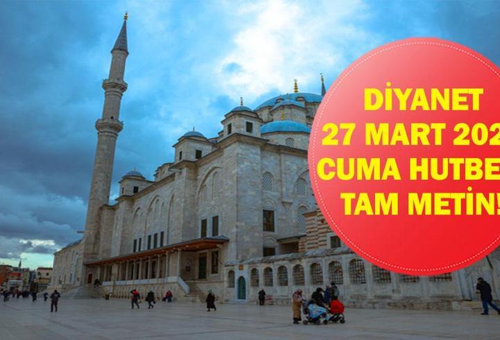 DİYANET 27 MART 2026 CUMA HUTBESİ: Bu Haftanın Cuma Hutbesi Konusu Ne Oldu? İşte Bu Haftanın Konusu ve Mesajları
