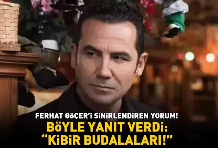 Ferhat Göçer'den sert yanıt! O yorumu görünce sinirlendi: 'Kibir budalaları!'