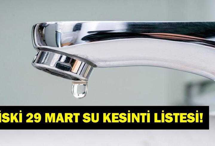 İSKİ SU KESİNTİSİ LİSTESİNİ YAYINLADI! 29 Mart İstanbul Su Kesintisi: Bugün Hangi İlçelerde Su Yok?