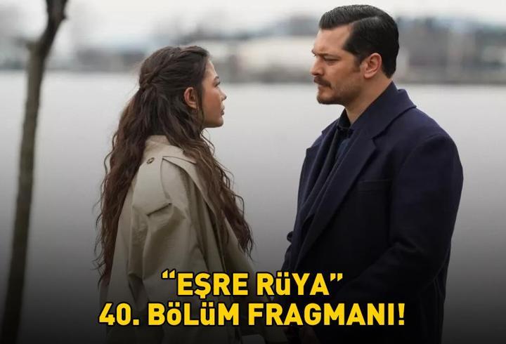 EŞREF RÜYA 40. BÖLÜM FRAGMANI İZLE KANAL D | Çağatay Ulusoy ve Demet Özdemir'li Eşref Rüya 40. bölüm fragmanı yayınlandı mı?
