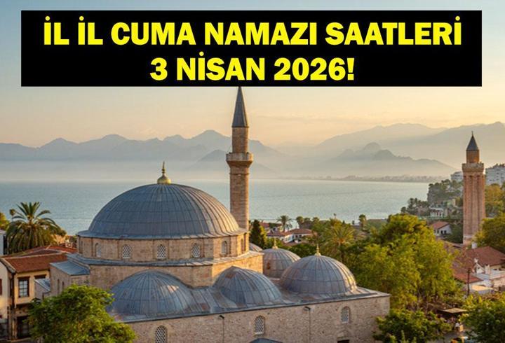 3 NİSAN CUMA NAMAZI SAATLERİ: Bu Hafta Cuma Namazı Saat Kaçta? 3 Nisan 2026 İstanbul, Ankara, İzmir İl İl Güncel Vakitler