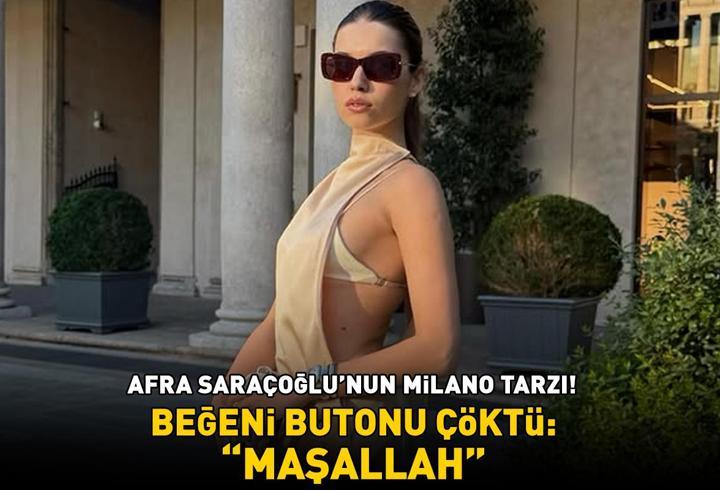 Afra Saraçoğlu'nun Milano tarzı! Beğeni butonu çöktü: ‘Maşallah'