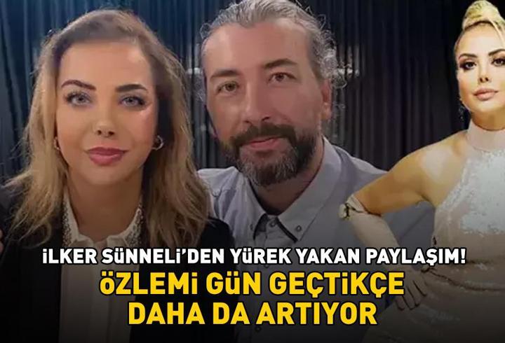 Tanyeli'nin eşi İlker Sünneli'den yürek yakan paylaşım! Özlemi gün geçtikçe daha da artıyor