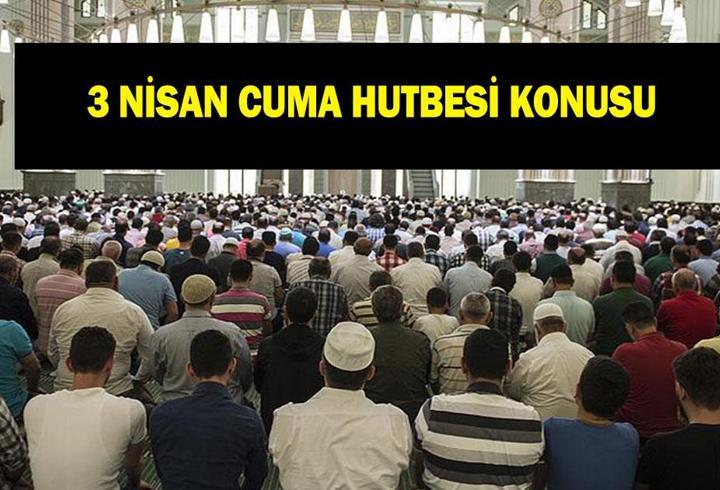 CUMA HUTBESİ KONUSU 3 NİSAN: Diyanet Cuma Hutbesi konusu "'Cuma ve Ümmet Bilinci'"
