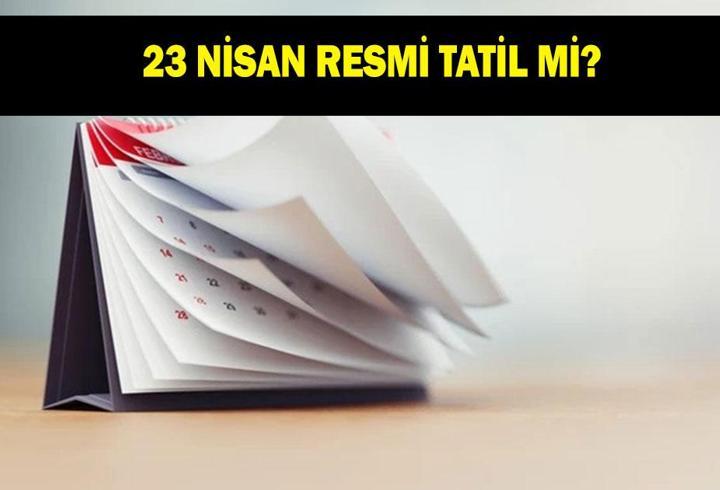 23 NİSAN RESMİ TATİL Mİ? 23 Nisan'da okullar tatil mi? Özel sektör de tatil mi?