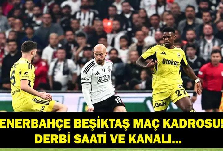 FENERBAHÇE BEŞİKTAŞ MAÇ KADROSU: Fenerbahçe Beşiktaş Derbisi Ne Zaman, Saat Kaçta, Hangi Kanalda? İşte FB BJK İlk 11'ler...