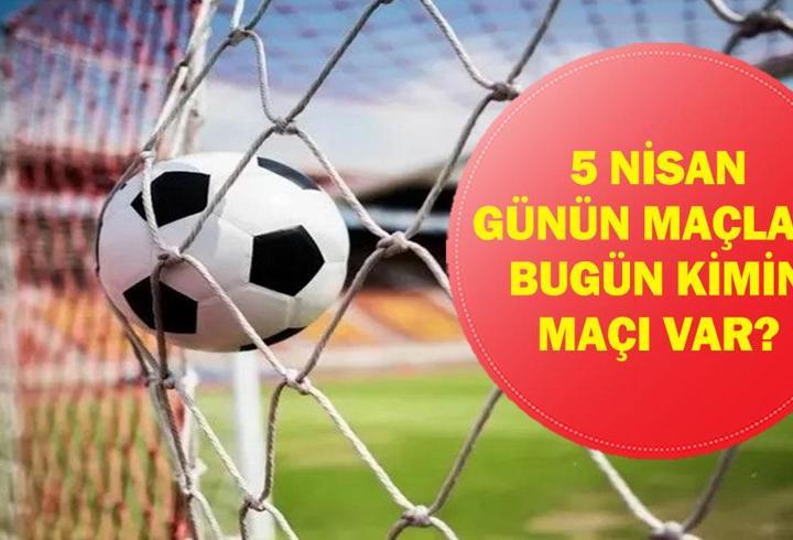 5 NİSAN GÜNÜN MAÇLARI: Bugün Kimin Maçı Var? Fenerbahçe Beşiktaş Maçı Saat Kaçta, Hangi Kanalda? İşte 5 Nisan Günün Maçları Listesi...