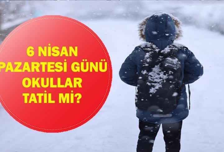 6 NİSAN OKULLAR TATİL Mİ? Yarın (6 Nisan Pazartesi) Okul Var Mı? Gözler Valilik Açıklamalarında