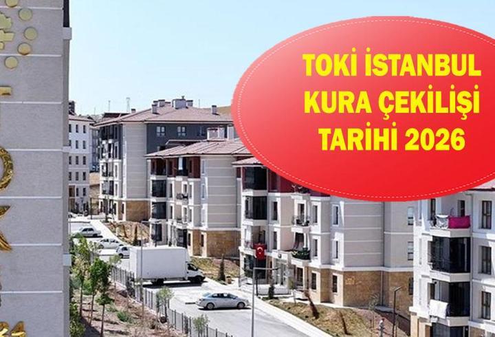 TOKİ İSTANBUL KURA ÇEKİLİŞİ TARİHİ 2026: TOKİ İstanbul kurası ne zaman, hangi gün?