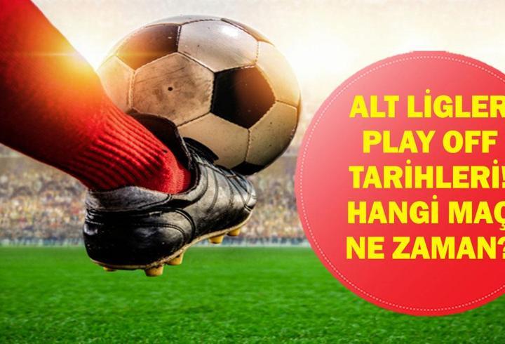 ALT LİG PLAY OFF TARİHLERİ: Trendyol 1. Lig, Nesine 2. Lig ve Nesine 3. Lig play-off tarihleri belli oldu mu? Maçlar ne zaman oynanacak?