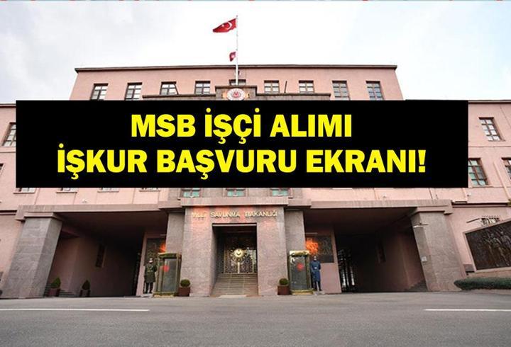 MSB İŞÇİ ALIMI İŞKUR BAŞVURU: Milli Savunma Bakanlığı İşçi Alımı Başvuruları Başladı Mı? Başvuru Şartları Neler?