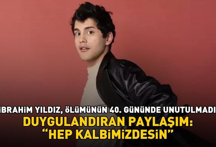 Ölümünün 40. gününde unutulmadı! Burak Can'dan duygulandıran 'İbrahim Yıldız' paylaşımı: 'Hep kalbimizdesin'