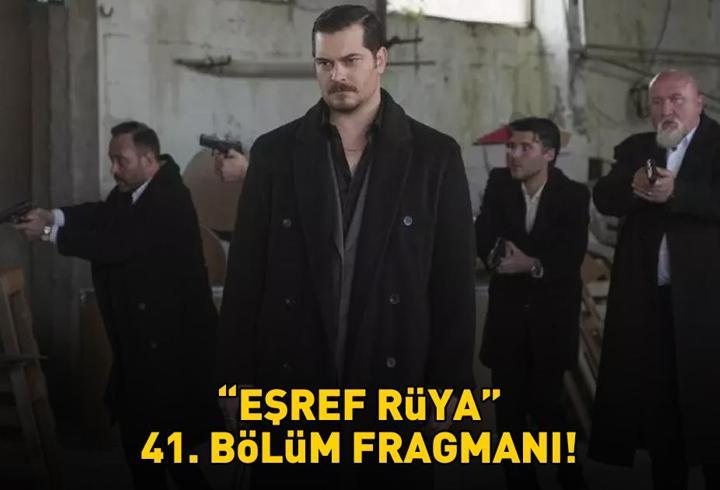 EŞREF RÜYA 41. BÖLÜM FRAGMANI İZLE KANAL D | Çağatay Ulusoy ve Demet Özdemir'li Eşref Rüya 41. bölüm fragmanı yayınlandı mı?