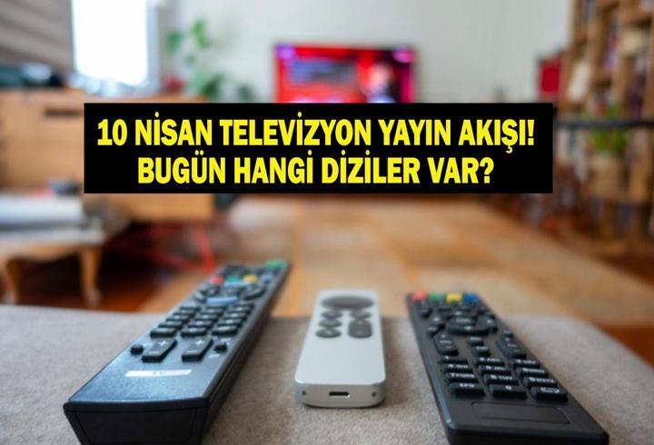 10 NİSAN YAYIN AKIŞI: Bu Akşam Hangi Diziler Var? Taşacak Bu Deniz Yeni Bölüm Bu Akşam Var Mı? İşte 10 Nisan TV Yayın Akışı...