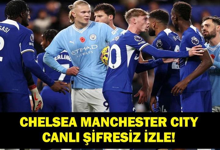 CHELSEA MANCHESTER CITY CANLI İZLE: Premier Lig Chelsea Manchester City maçı ne zaman, hangi kanalda? İşte Maç kadrosu ve maç yayını ekranı...
