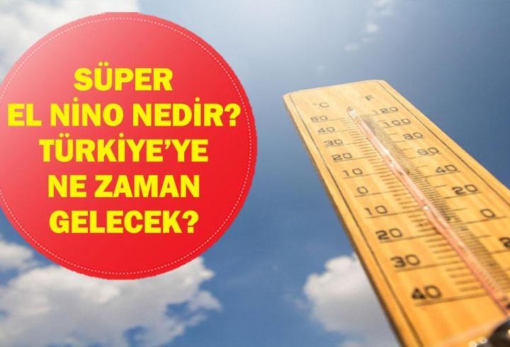 SÜPER EL NİNO ALARMI: Türkiye’de Sıcaklıklar Ne Zaman Artacak? El Nino ve Süper El Nino Nedir?