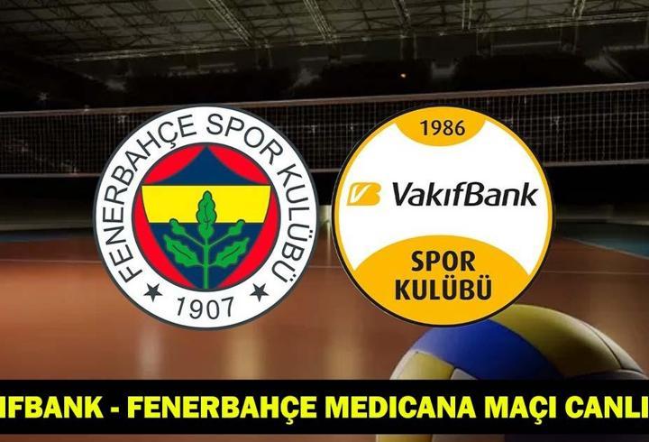 VAKIFBANK - FENERBAHÇE MEDICANA MAÇI CANLI İZLE: Vakıfbank - Fenerbahçe Medicana maçı hangi kanalda, saat kaçta?