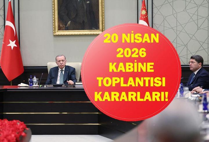 KABİNE TOPLANTISI KONULARI 20 NİSAN 2026: Kabine Toplantısı Ne Zaman, Bugün Mü? Kabine Toplantısı Konuları Ne?