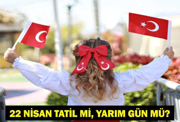 22 NİSAN TATİL Mİ? 22 Nisan Çarşamba Yarım Gün Mü? 226 Resmi Tatiller Takvimi
