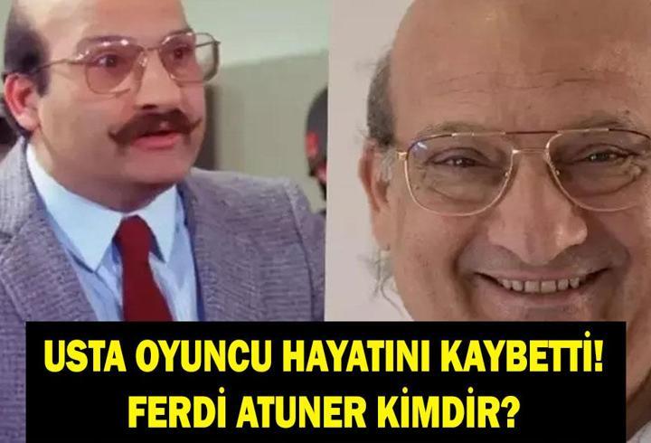 FERDİ ATUNER KİMDİR? Usta Sanatçı Ferdi Altuner Hayatını Kaybetti! Kaç Yaşındaydı, Hastalığı Neydi? İşte Oynadığı Filmler...