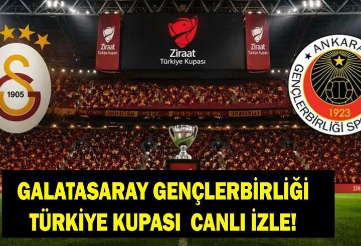 GALATASARAY GENÇLERBİRLİĞİ CANLI| Türkiye Kupası Galatasaray Gençlerbirliği Maçı Canlı İzle!