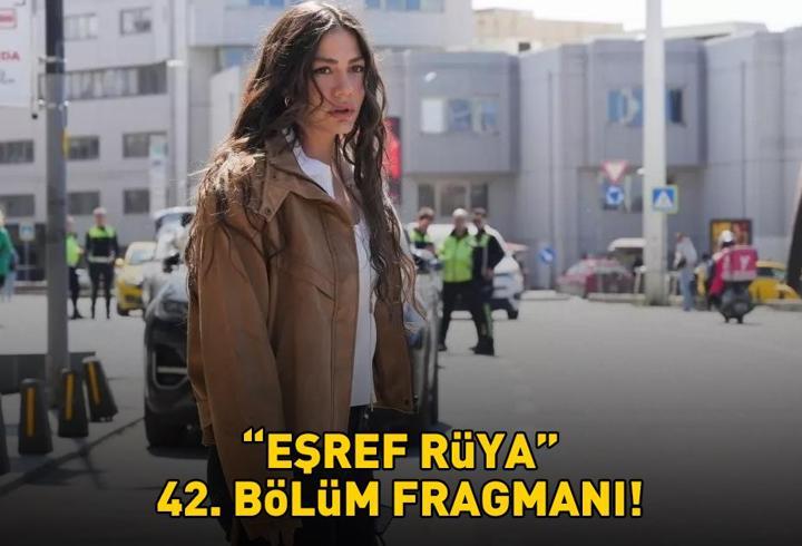 EŞREF RÜYA 42. BÖLÜM FRAGMANI İZLE KANAL D | Çağatay Ulusoy ve Demet Özdemir'li Eşref Rüya 42. bölüm fragmanı yayınlandı mı?