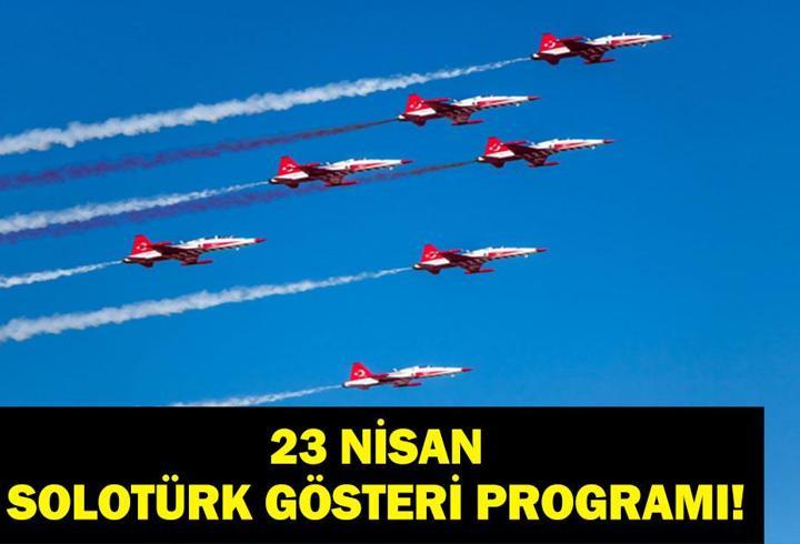 SOLOTÜRK 23 NİSAN GÖSTERİ UÇUŞU 2026: SOLOTÜRK Gösteri Uçuşu Ne Zaman, Saat Kaçta? 23 Nisan Ulusal Egemenlik ve Çocuk Bayramı Gösterisi Nerede Yapılacak?