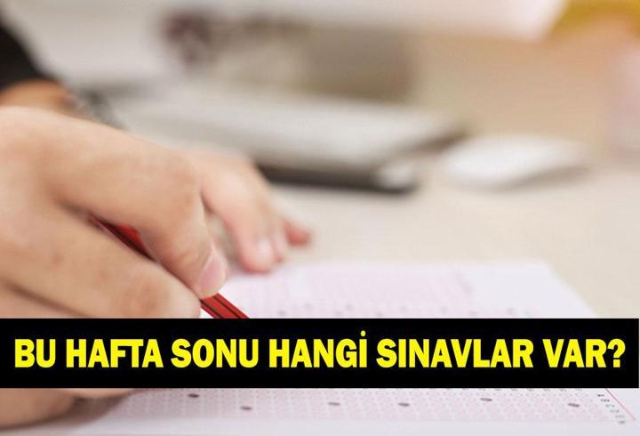 Bu hafta sonu hangi sınavlar var? 25 - 26 Nisan sınav takvimi