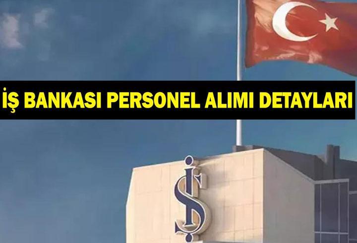 İş Bankası personel alımı başvuru şartları neler? İş Bankası hangi ilçelerde personel alımı yapacak?