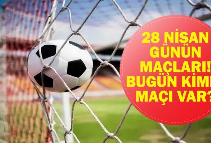 28 NİSAN GÜNÜN MAÇLARI: Bugün Kimin Maçı Var? Şampiyonlar Ligi Maçları Saat Kaçta, Hangi Kanalda? 28 Nisan Günün Maçları...