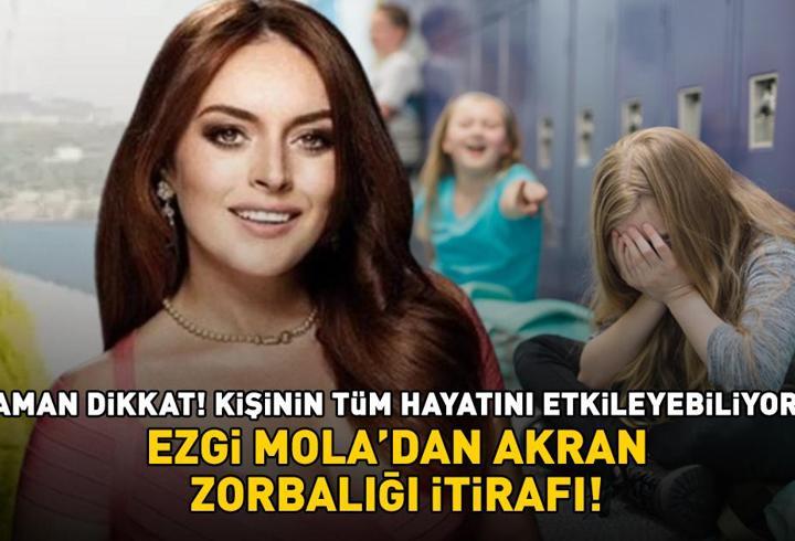 Ezgi Mola'dan 'akran zorbalığı' itirafı! Aman dikkat! Kişinin tüm hayatını etkileyebiliyor