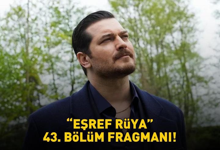 EŞREF RÜYA 43. BÖLÜM FRAGMANI İZLE KANAL D | Çağatay Ulusoy ve Demet Özdemir'li Eşref Rüya 43. bölüm fragmanı yayınlandı mı?