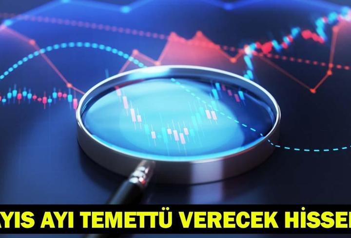 MAYIS AYI TEMETTÜ VERECEK HİSSELER 2026: Hangi şirket ne zaman ve ne kadar temettü verecek?