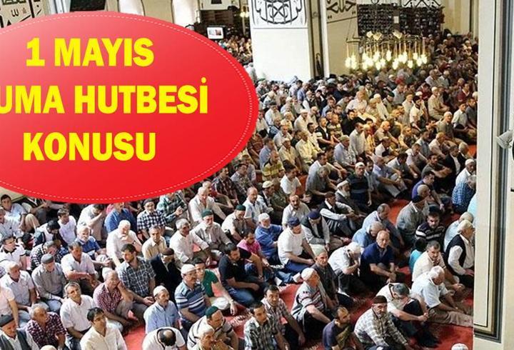1 Mayıs Cuma hutbesi konusu! Diyanet bu haftaki cuma hutbesini yayınladı: 'Alın Teri Mukaddestir'
