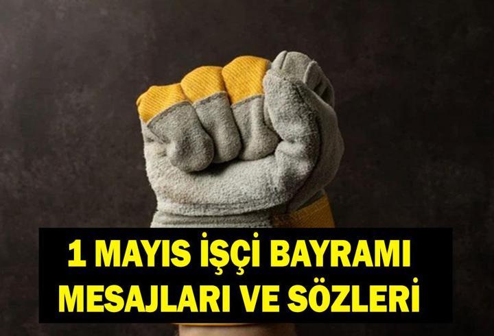 1 MAYIS İŞÇİ BAYRAMI KUTLAMA MESAJLARI: 1 Mayıs mesajları kısa, anlamlı, yeni sözler