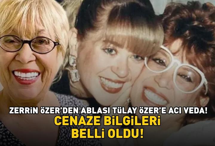 Zerrin Özer'den ablası Tülay Özer'e acı veda! Cenaze bilgileri belli oldu
