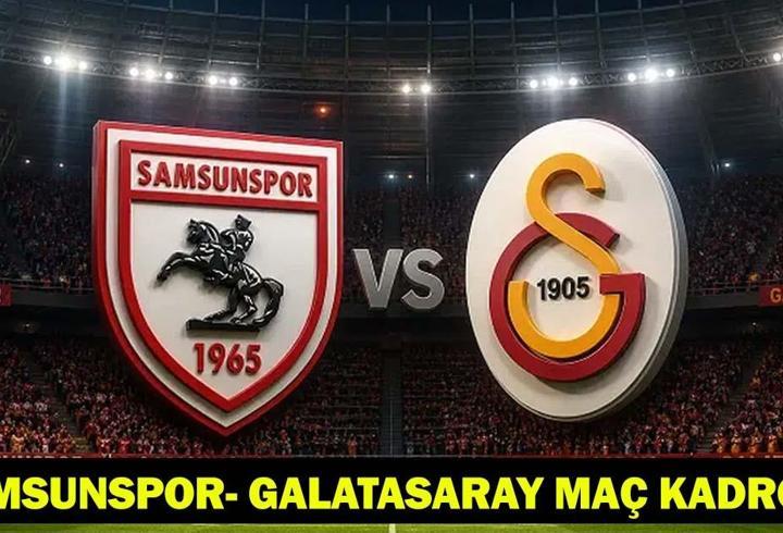 SAMSUNSPOR- GALATASARAY MAÇ KADROSU: Samsunspor- Galatasaray maçı ne zaman, saat kaçta, hangi kanalda? Şampiyonluk için sahaya çıkıyor!