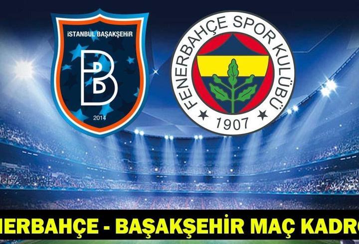 FENERBAHÇE - BAŞAKŞEHİR MAÇ KADROSU: Fenerbahçe - Başakşehir maçı ne zaman, hangi kanalda, saat kaçta?